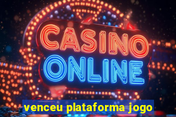 venceu plataforma jogo